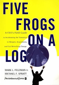 Five Frogs on a Log: A Ceo's Field Guide to Accelerating the Transition in Mergers, Acquisitions and Gut Wrenching Change - Feldman, Mark L.; Spratt, Michael F.