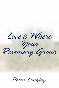 Love is Where Your Rosemary Grows - Longley, Peter