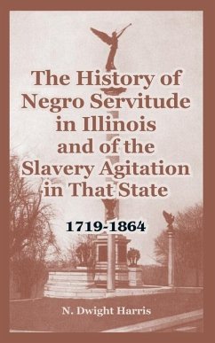 The History of Negro Servitude in Illinois and of the Slavery Agitation in That State - Harris, N Dwight