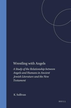Wrestling with Angels: A Study of the Relationship Between Angels and Humans in Ancient Jewish Literature and the New Testament - Sullivan, Kevin