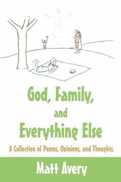 God, Family, and Everything Else: A Collection of Poems, Opinions, and Thoughts. - Avery, Matt