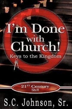 I'm Done with Church !---Keys to the Kingdom - Johnson, S. C.