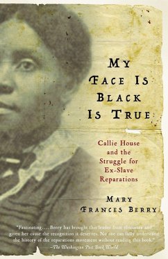 My Face Is Black Is True: Callie House and the Struggle for Ex-Slave Reparations - Berry, Mary Frances