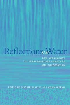 Reflections on Water: New Approaches to Transboundary Conflicts and Cooperation - Blatter, Joachim / Ingram, Helen (eds.)
