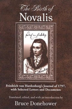 The Birth of Novalis: Friedrich Von Hardenberg's Journal of 1797, with Selected Letters and Documents - Hardenberg, Friedrich Von