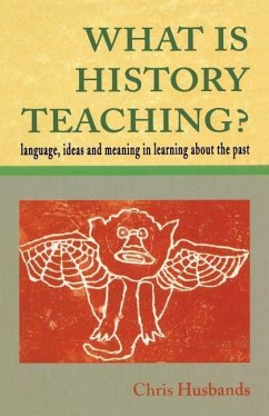 What Is History Teaching?: Language, Ideas and Meaning in Learning about the Past - Husbands, Christopher T.