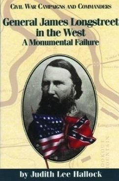 General James Longstreet in the West: A Monumental Failure - Hallock, Judith Lee