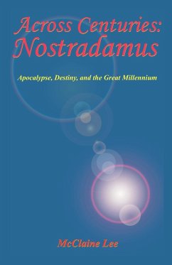 Across Centuries: Nostradamus: Apocalypse, Destiny, and the Great Millennium - Lee, McClaine