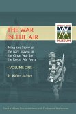 War in the Air. Being the Story of the Part Played in the Great War by the Royal Air Force. Volume One.