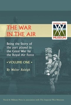 War in the Air. Being the Story of the Part Played in the Great War by the Royal Air Force. Volume One. - Raleigh, Walter; Walter Raleigh, Walter Raleigh