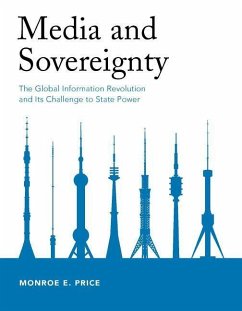 Media and Sovereignty: The Global Information Revolution and Its Challenge to State Power - Price, Monroe E.