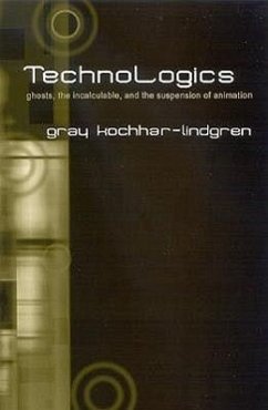 Technologics: Ghosts, the Incalculable, and the Suspension of Animation - Kochhar-Lindgren, Gray