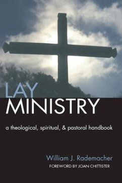 Lay Ministry: A Theological, Spiritual, and Pastoral Handbook - Rademacher, William