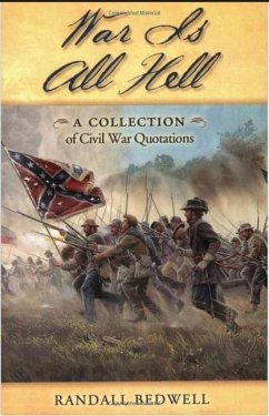 War Is All Hell: A Collection of Civil War Facts and Quotes - Bedwell, Randall J.