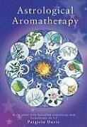 Astrological Aromatherapy - Davis, Patricia