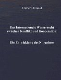 Das Internationale Wasserrecht zwischen Konflikt und Kooperation: Die Entwicklung des Nilregimes Das Internationale Wasserrecht zwischen Konflikt und Kooperation: Die Entwicklung des Nilregimes