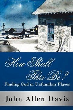 How Shall This Be?: Finding God in Unfamiliar Places - John Allen Davis