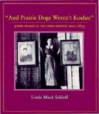 And Prairie Dogs Werent Kosher: Jewish Women in the Upper Midwest Since 1855