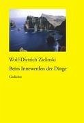 Beim Innewerden der Dinge - Zielinski, Wolf-Dietrich