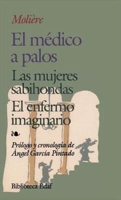 El médico a palos ; Las mujeres sabihondas ; El enfermo imaginario - Molière; Poquelin, Jean-Baptiste