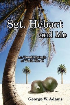 Sgt. Hebart and Me: An Untold Episode of World War II - Adams, George W.
