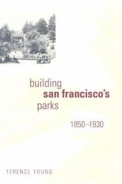 Building San Francisco's Parks, 1850-1930 - Young, Terence