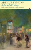 Selected Writings: Arthur Symons Selected Writings: Arthur Symons