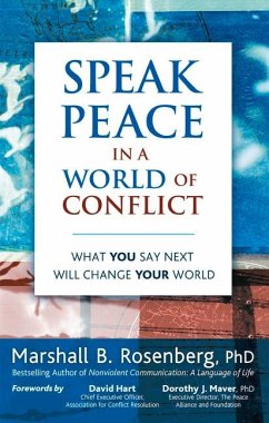 Speak Peace in a World of Conflict: What You Say Next Will Change Your World - Rosenberg, Marshall B., PhD
