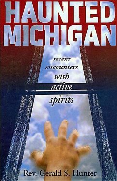 Haunted Michigan: Recent Encounters with Active Spirits - Hunter, Gerald S.