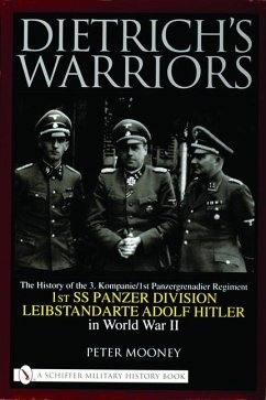 Dietrich's Warriors: The History of the 3. Kompanie 1st Panzergrenadier Regiment 1st SS Panzer Division Leibstandarte Adolf Hitler in World - Mooney, Peter