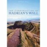 The Construction of Hadrian's Wall The Construction of Hadrian's Wall