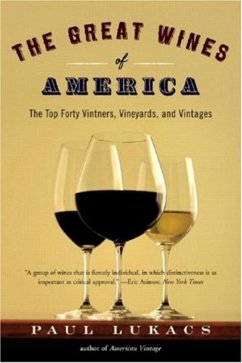 The Great Wines of America: The Top Forty Vintners, Vineyards, and Vintages - Lukacs, Paul