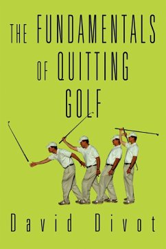 The Fundamentals of Quitting Golf - Divot, David