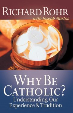 Why Be Catholic? - Rohr, Richard; Martos, Joseph