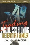 Trading, Sex & Dying: The Heart of a Gambler - Anderson, Juel E.