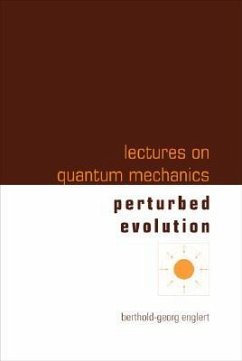 Lectures on Quantum Mechanics - Volume 3: Perturbed Evolution - Englert, Berthold-Georg