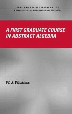 A First Graduate Course in Abstract Algebra - Wickless, W J