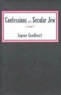 Confessions of a Secular Jew: A Memoir - Goodheart, Eugene