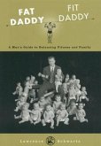 Fat Daddy/Fit Daddy: A Man's Guide to Balancing Fitness and Family