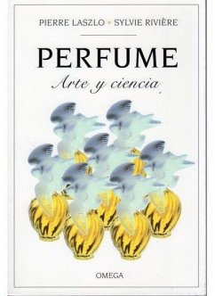 Perfume : arte y ciencia - Laszlo, Pierre; Riviere, Sylvie; Riviere