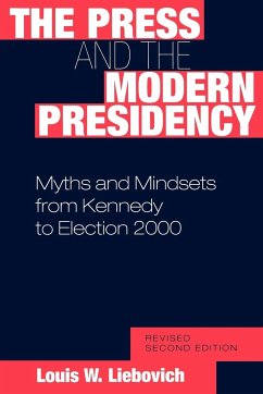 The Press and the Modern Presidency - Liebovich, Louis W.