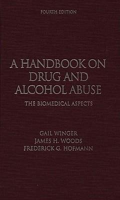 A Handbook on Drug and Alcohol Abuse - Winger, Gail; Woods, James H; Hofmann, Frederick G