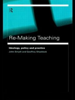 Re-Making Teaching - Shacklock, Geoffrey; Smyth, John