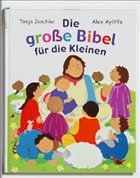 Die große Bibel für die Kleinen - Jeschke, Tanja / Ayliffe, Alex