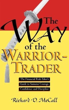 Way of Warrior Trader: The Financial Risk-Taker's Guide to Samurai Courage, Confidence and Discipline - Mccall, Richard