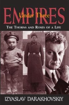 Under Three Empires: The Thorns and Roses of a Life - Darakhovskiy, Izyaslav