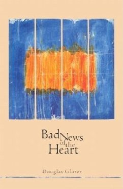 Bad News of the Heart - Glover, Douglas H