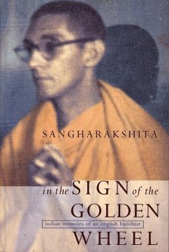 In the Sign of the Golden Wheel: Indian Memoirs of an English Buddhist - Sangharakshita