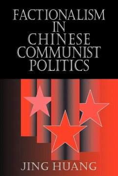 Factionalism in Chinese Communist Politics - Huang, Jing