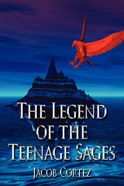 The Legend of the Teenage Sages - Cortez, Jacob